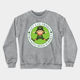 I get a lil frisky drinking Irish Whiskey Crewneck Sweatshirt